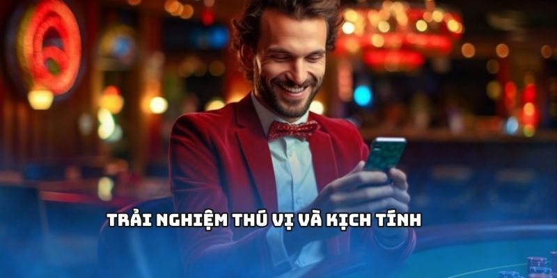 Trải nghiệm cá cược cực kỳ kịch tính
