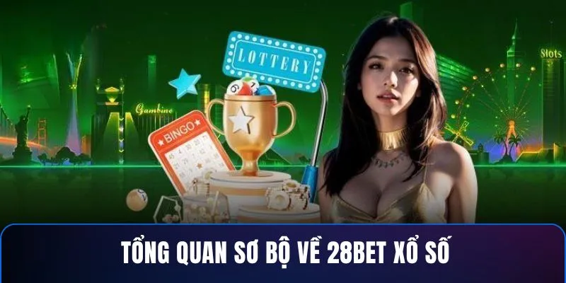 Tổng quan sơ bộ về 28BET xổ số