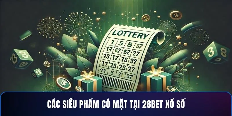 Các siêu phẩm có mặt tại 28BET xổ số