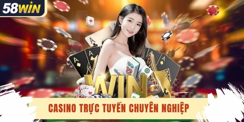 Casino 58Win – Trang cá cược với rất nhiều thể loại