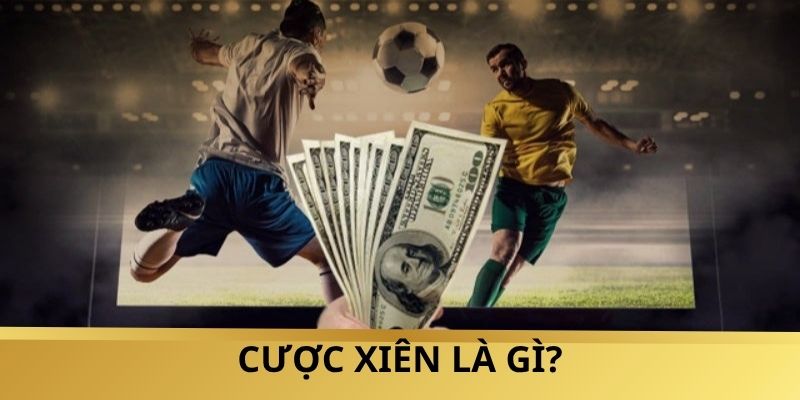 Cược Xiên Là Gì – Lu88 Dẫn Lối Cao Thủ Ăn Tiền Mạnh Tay
