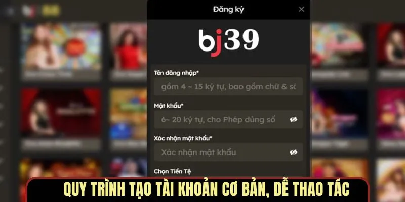 Quy trình tạo tài khoản cơ bản, dễ thao tác