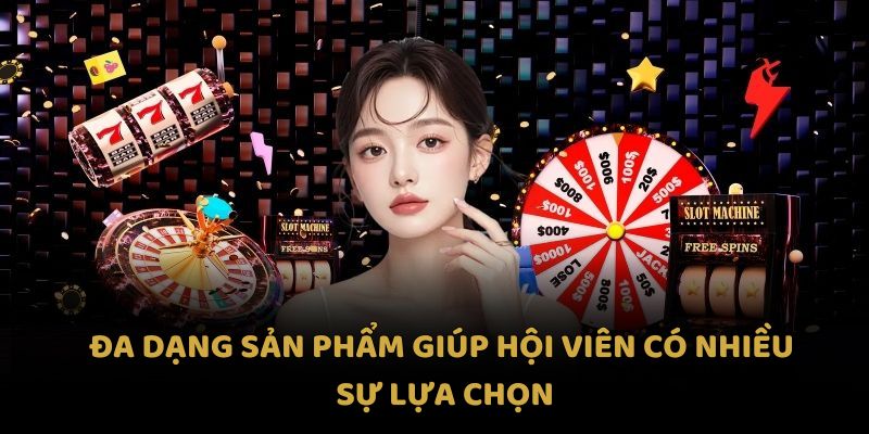 Đa dạng sản phẩm giúp hội viên có nhiều sự lựa chọn