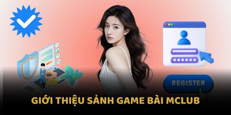 Giới thiệu sảnh game bài MCLUB