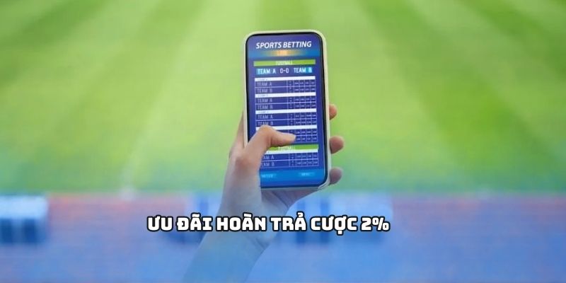 Ưu đãi hoàn trả cược 2%
