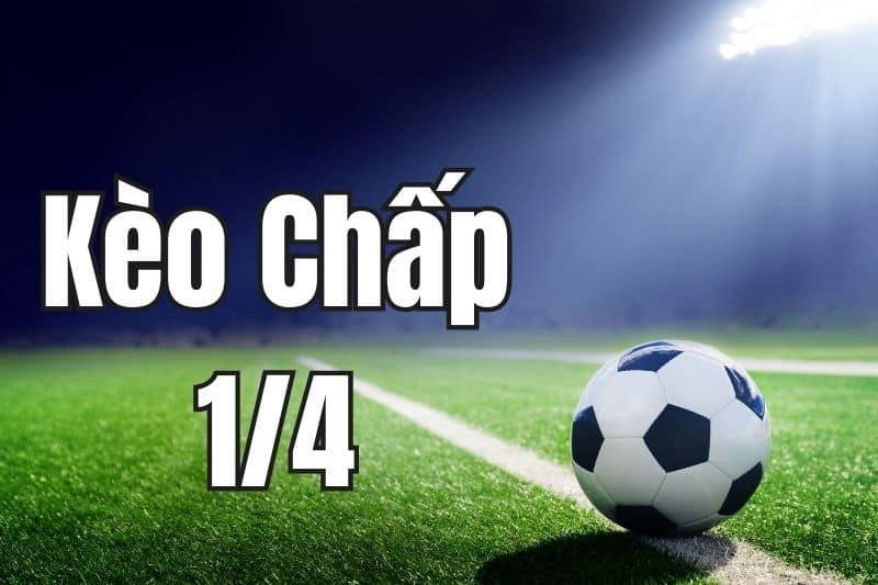 Kèo chấp 1/4 trái (0.25) là gì?