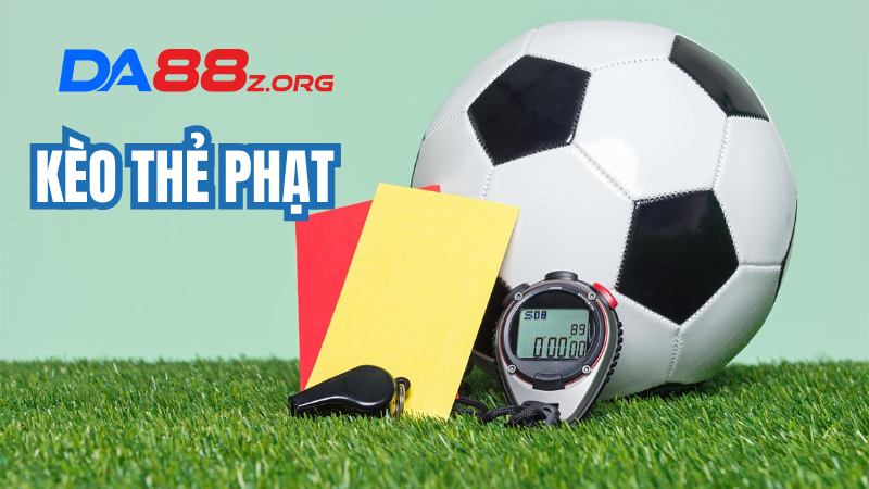 Kèo Thẻ Phạt | Phân Loại Kèo Và Cách Tính Chuẩn Từ Cao Thủ
