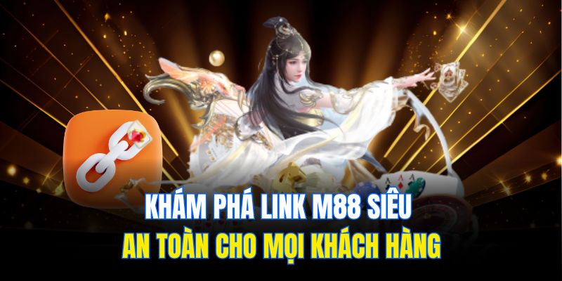 Khám phá link m88 siêu an toàn cho mọi khách hàng