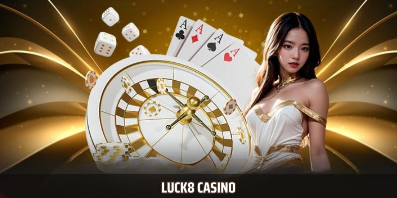 Luck8 Casino – Trạm Dừng Chân Lý Tưởng Cho Các Game Thủ