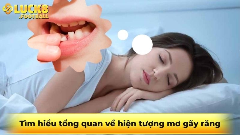 Tìm hiểu tổng quan về hiện tượng mơ gãy răng
