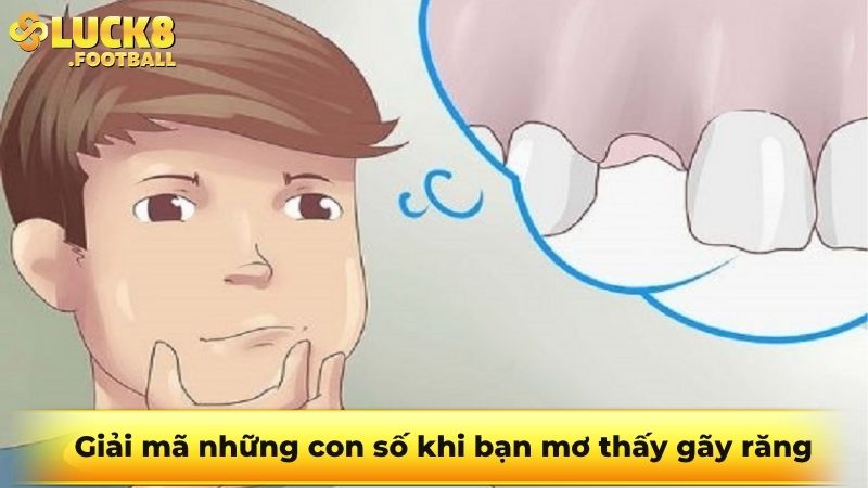 Giải mã những con số khi bạn mơ thấy gãy răng