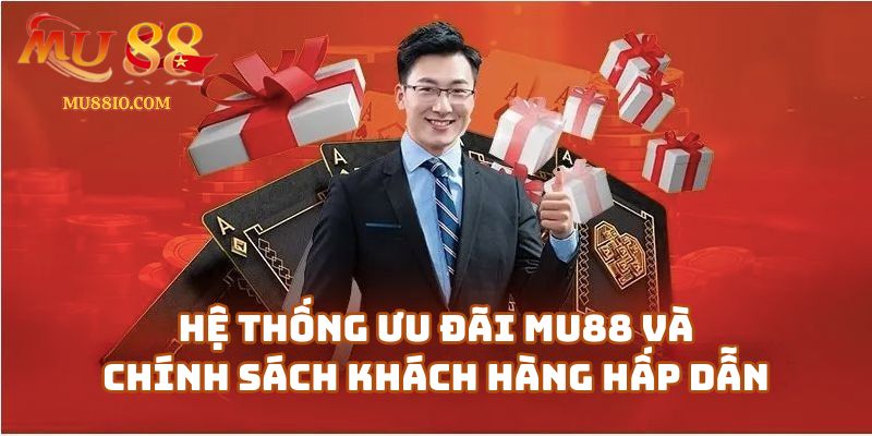 Nhà cái Mu88 với hệ thống ưu đãi và chính sách khách hàng cực kỳ hấp dẫn