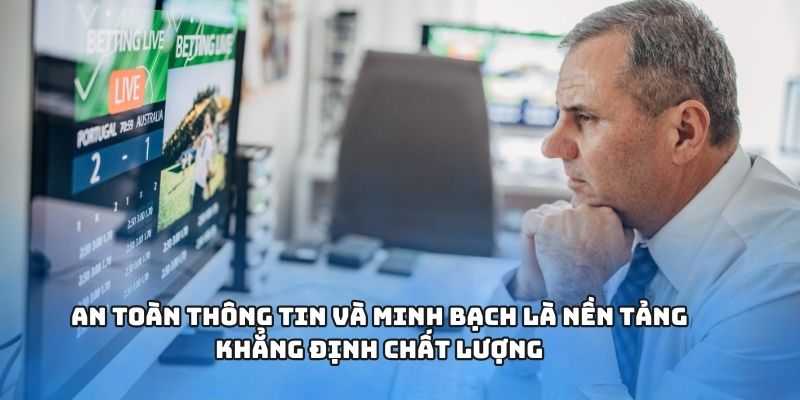 An toàn thông tin và minh bạch là nền tảng khẳng định chất lượng