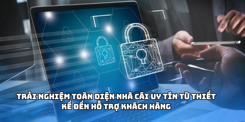 Trải nghiệm toàn diện nhà cái uy tín từ thiết kế đến hỗ trợ khách hàng
