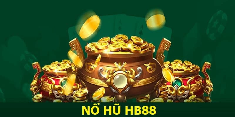 Nổ Hũ HB88 – Sân Chơi Giải Trí Bùng Nổ Cho Cược Thủ Việt