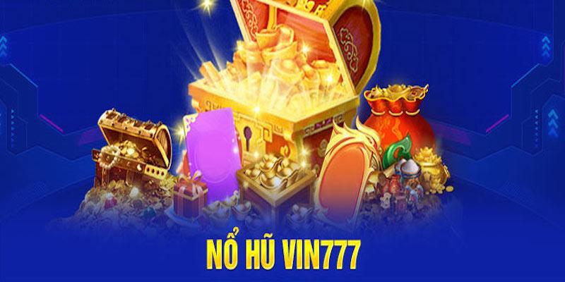 Nổ Hũ Vin777 – Sảnh Chơi Game Đổi Thưởng Và Giá Trị Cao