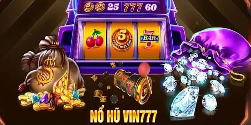 Ưu điểm nổi bật chỉ có tại sảnh cá cược Nổ Hũ Vin777