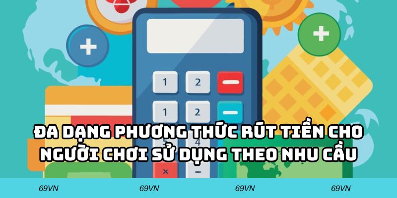 Đa dạng phương thức rút tiền cho người chơi sử dụng theo nhu cầu