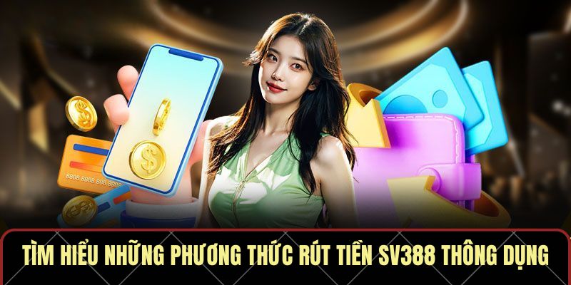 Rút Tiền SV388 – Đổi Thưởng Tức Thì, An Toàn Trong 3 Phút