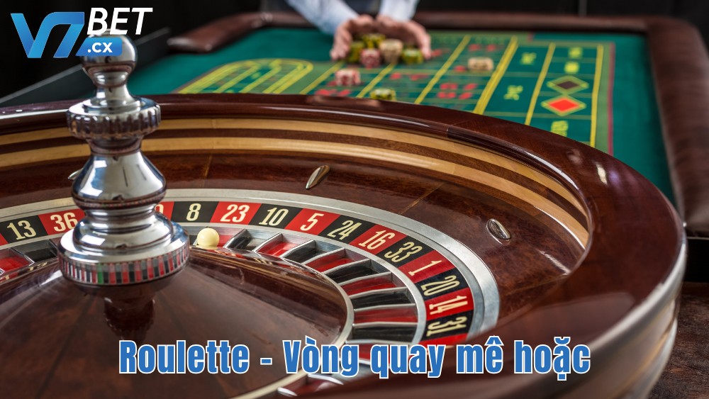 Roulette - Vòng quay mê hoặc