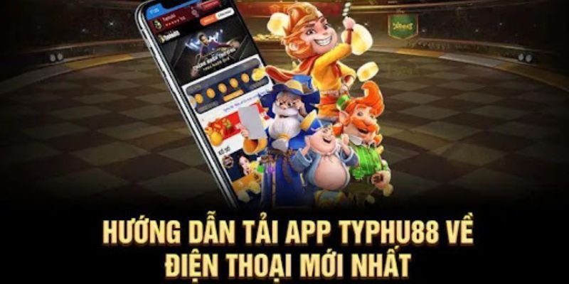 Vì sao nên tải app Typhu88