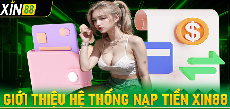 Hướng Dẫn Nạp Tiền XIN88 Cho Game Thủ Dễ Dàng & Nhanh Chóng