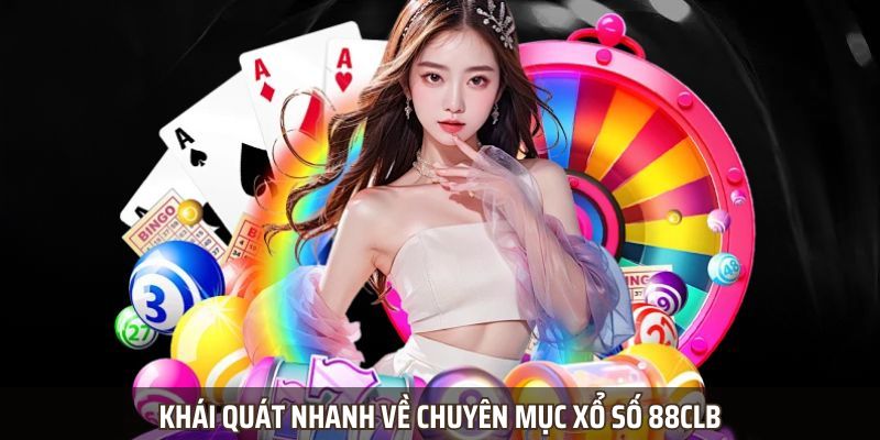 Khái quát nhanh về chuyên mục xổ số 88CLB