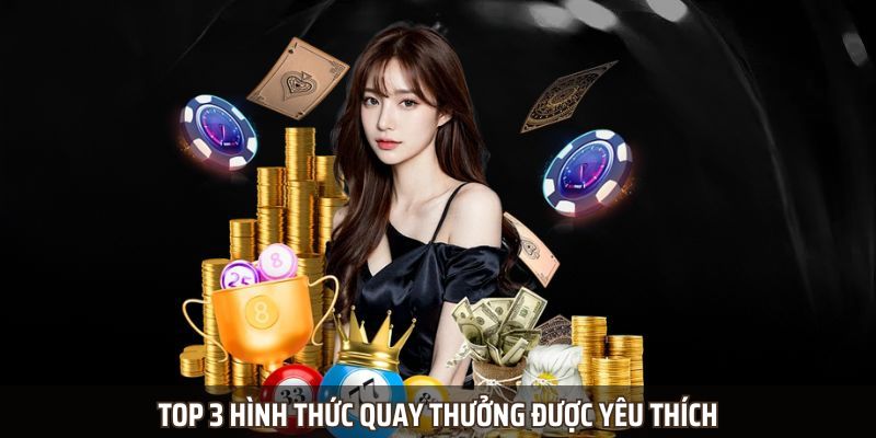 Top 3 hình thức quay thưởng được yêu thích