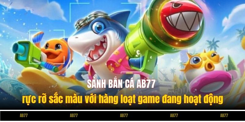 Sảnh bắn cá Sunwin20 rực rỡ sắc màu với hàng loạt game đang hoạt động
