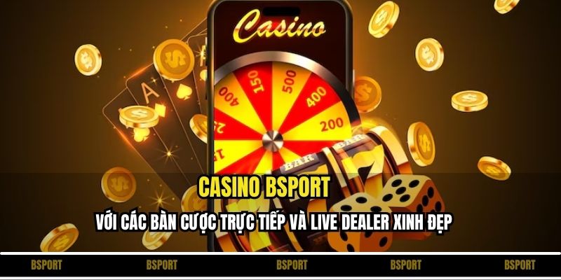 Casino Bsport với các bàn cược trực tiếp và live dealer xinh đẹp