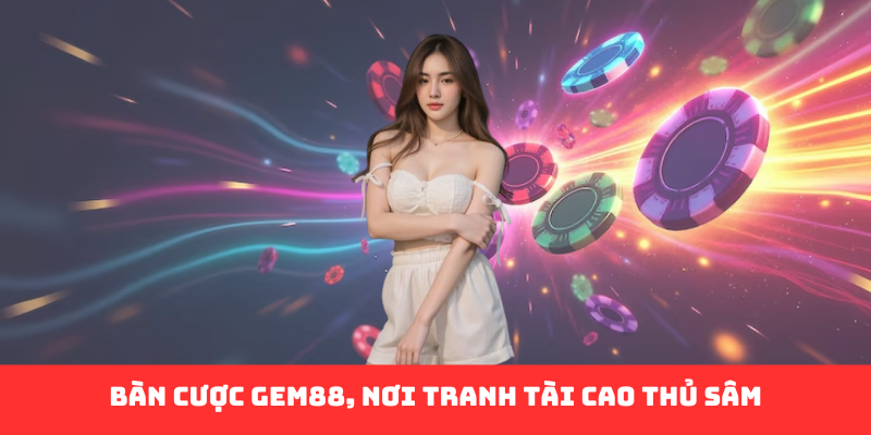 Bàn cược Gem88, nơi tranh tài cao thủ sâm