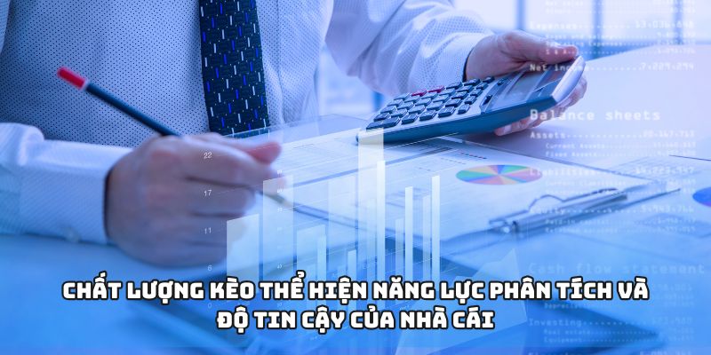 Chất lượng kèo thể hiện năng lực phân tích và độ tin cậy của nhà cái