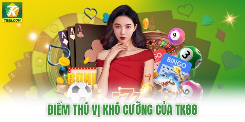 Điểm thú vị khó cưỡng của TK88