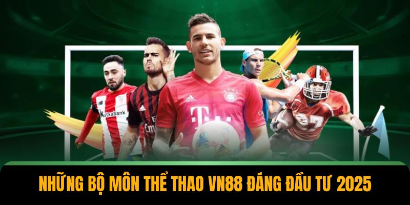 Những bộ môn thể thao VN88 đáng đầu tư 2025