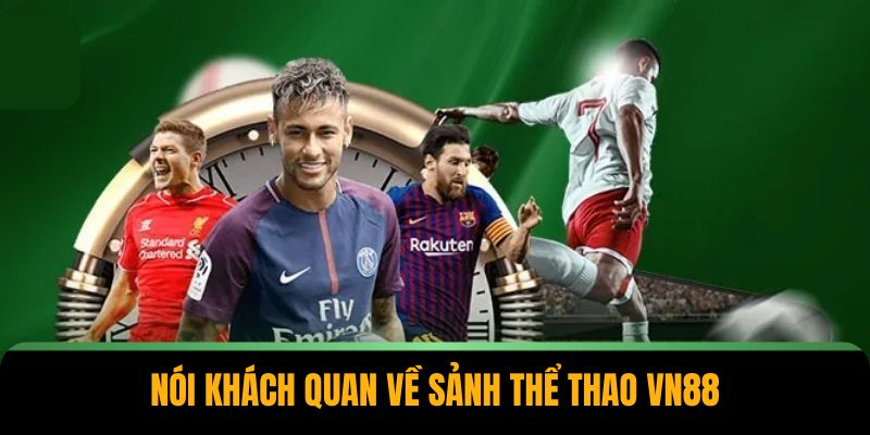 Nói khách quan về sảnh thể thao VN88
