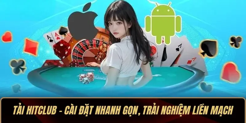 Tải HITCLUB – Cài Đặt Nhanh Gọn, Trải Nghiệm Liền Mạch