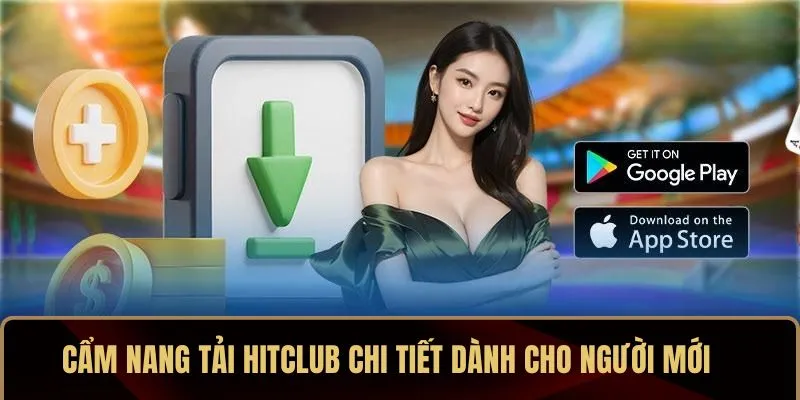 Cẩm nang tải HITCLUB chi tiết dành cho người mới