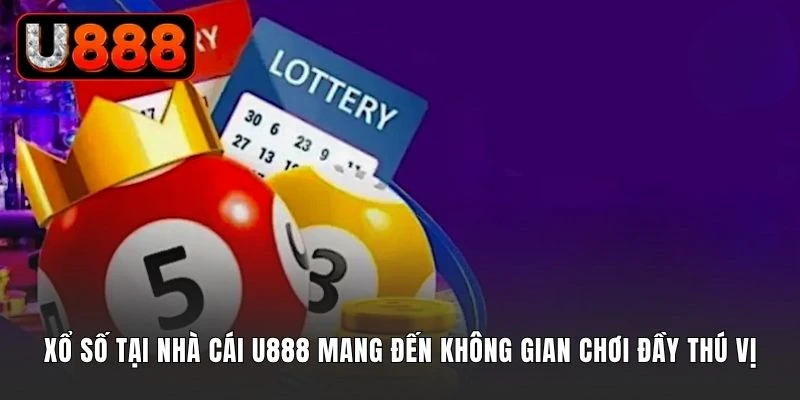 Tham Gia Xổ Số U888: Săn Thưởng Khủng Từ Lô Đề Siêu Tốc