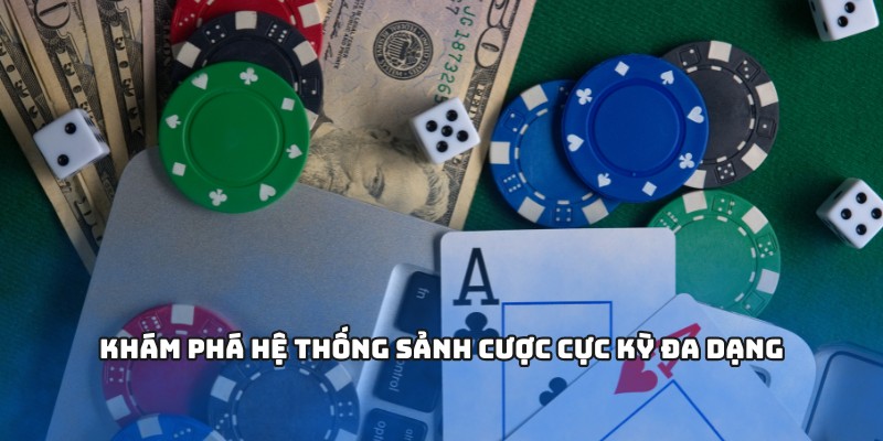 Khám phá hệ thống sảnh cược cực kỳ đa dạng