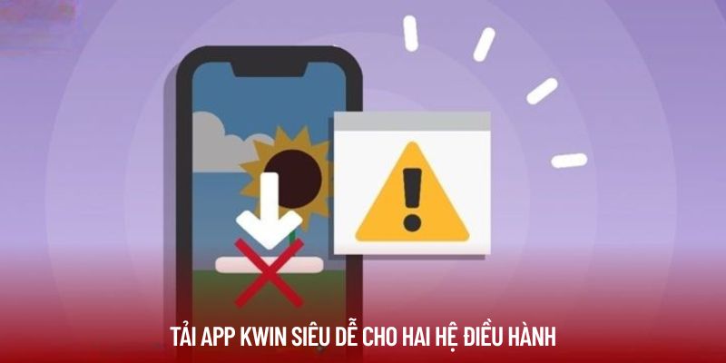 Tải app Kwin siêu dễ cho hai hệ điều hành