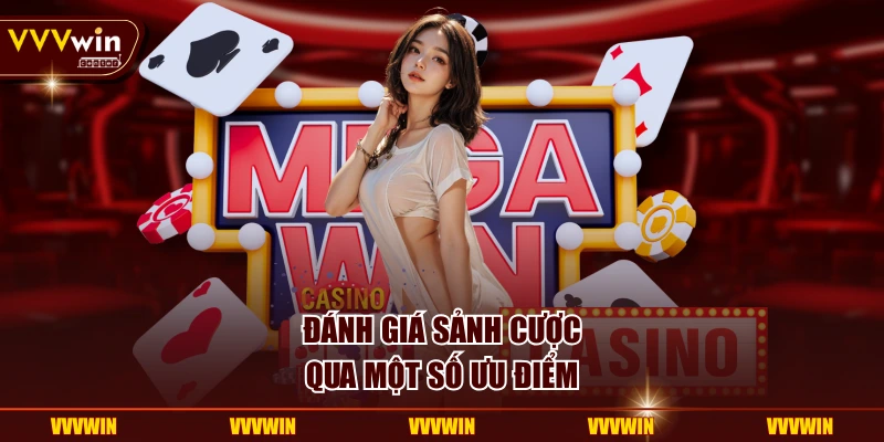 Đánh giá sảnh cược qua một số ưu điểm