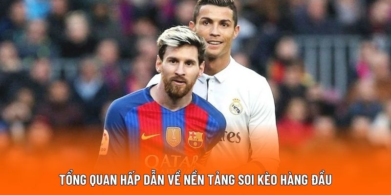 Tổng quan hấp dẫn về nền tảng soi kèo hàng đầu