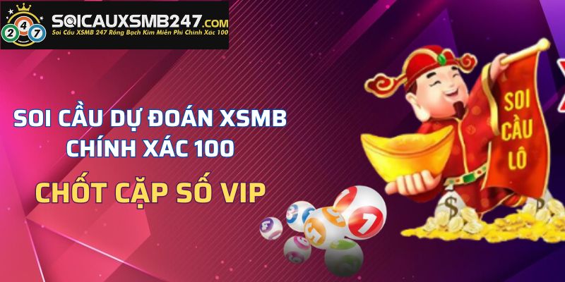 Soi Cầu Dự Đoán XSMB Chính Xác 100 – Chốt Cặp Số VIP