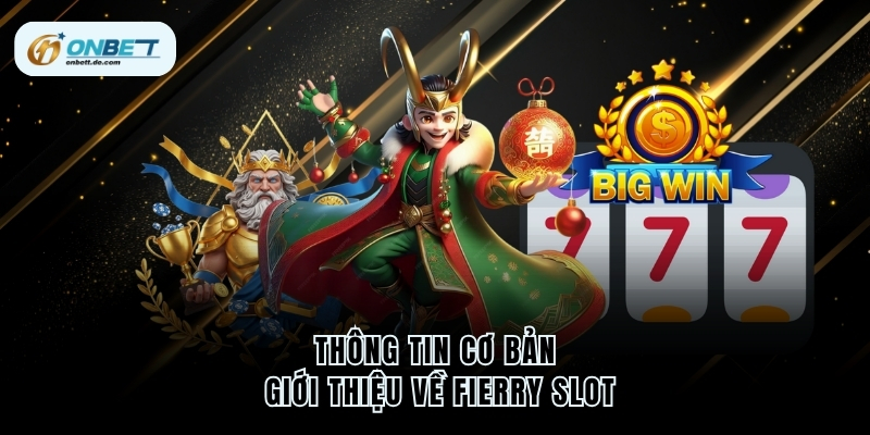 Fierry Slot – Khám Phá Siêu Phẩm Game Đổi Thưởng Hàng Đầu