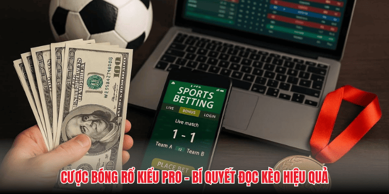 Cược Bóng Kiểu Pro – Bí Quyết Đọc Kèo Hiệu Quả