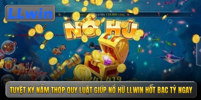 Nổ hũ Llwin – Thiên đường giải trí săn hũ vàng không giới hạn