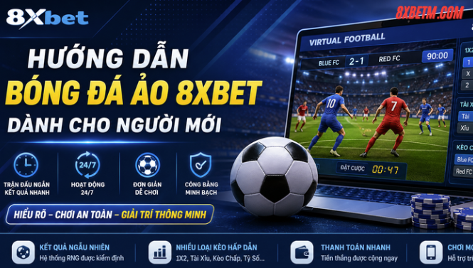 Hướng Dẫn Bóng Đá Ảo 8xbet 2026 - Giải Thích Rõ Ràng Dành Cho Người Mới - 2