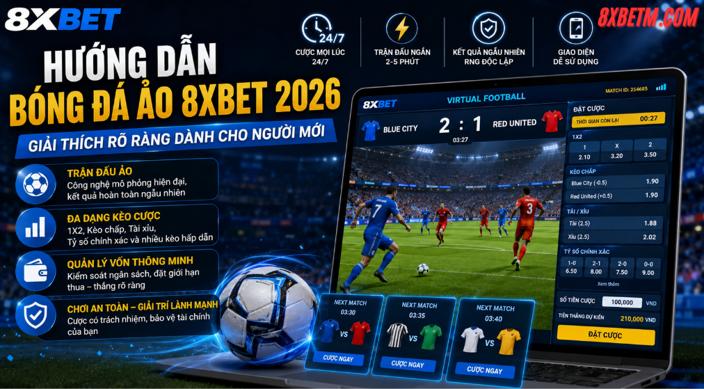 Hướng Dẫn Bóng Đá Ảo 8xbet 2026 - Giải Thích Rõ Ràng Dành Cho Người Mới