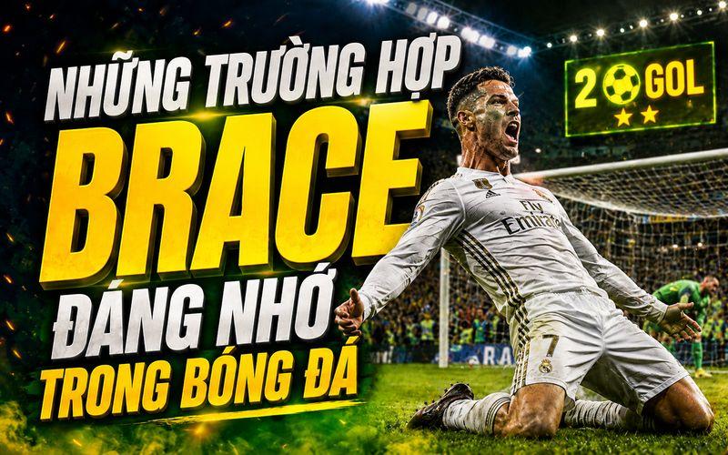 Brace Là Gì Trong Bóng Đá Và Vì Sao Thành Tích Này Đáng Chú Ý