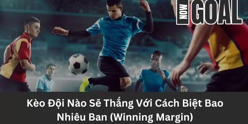 Hướng dẫn chi tiết về kèo đội nào sẽ thắng với cách biệt bao nhiêu bàn (Winning Margin) - 2